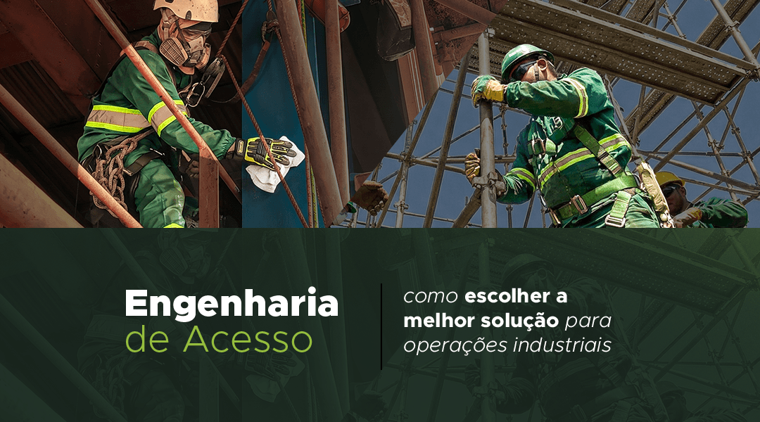 Engenharia de Acesso: como escolher a melhor solução para operações industriais